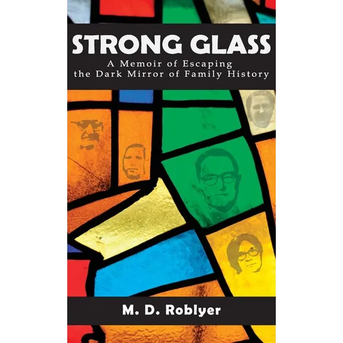 Strong Glass: A Memoir of Escaping the Dark Mirror of Family History