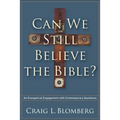 Can We Still Believe the Bible?: An Evangelical Engagement with Contemporary Questions