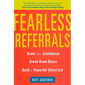 Fearless Referrals: Boost Your Confidence, Break Down Doors, and Build a Powerful Client List