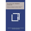An English-Hebrew Lexicon: Being a Complete Verbal Index to Gesenius Hebrew Lexicon (1877)