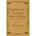 Egyptian Tales, Translated from the Papyri - Second Series, XVIIIth To XIXth Dynasty