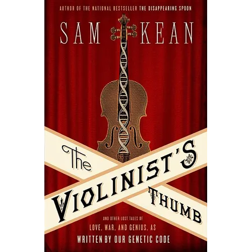 The Violinist's Thumb: And Other Lost Tales of Love, War, and Genius, as Written by Our Genetic Code
