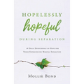 Hopelessly Hopeful During Separation: 28 Daily Devotionals of Hope for Those Experiencing Marital Separation