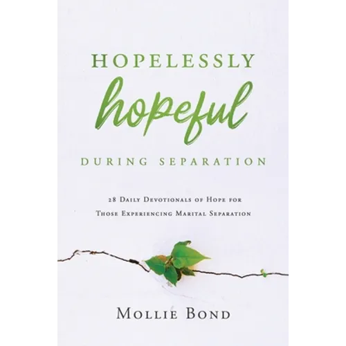 Hopelessly Hopeful During Separation: 28 Daily Devotionals of Hope for Those Experiencing Marital Separation