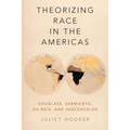 Theorizing Race in the Americas: Douglass, Sarmiento, Du Bois, and Vasconcelos