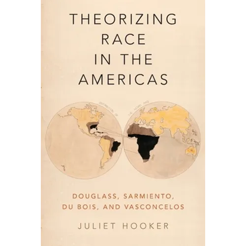 Theorizing Race in the Americas: Douglass, Sarmiento, Du Bois, and Vasconcelos