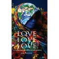 Love. Love. Love. a collection of mindfulness poetry: To love is to be kind