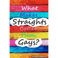 What Makes Straights Better Than Gays?