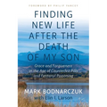 Finding New Life After the Death of My Son: Grace and Forgiveness in the Age of Counterfeit Pills and Fentanyl Poisoning