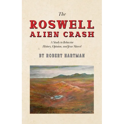 The Roswell Alien Crash: A Study in Behavior History, Opinion, and Jesse Marcel