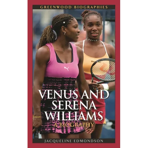 Venus and Serena Williams: A Biography