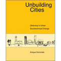 Unbuilding Cities: Obduracy in Urban Sociotechnical Change