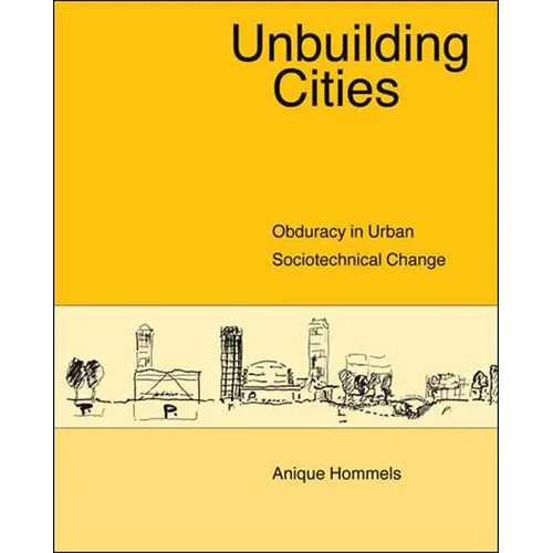 Unbuilding Cities: Obduracy in Urban Sociotechnical Change