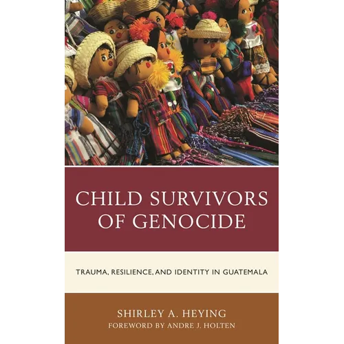 Child Survivors of Genocide: Trauma, Resilience, and Identity in Guatemala