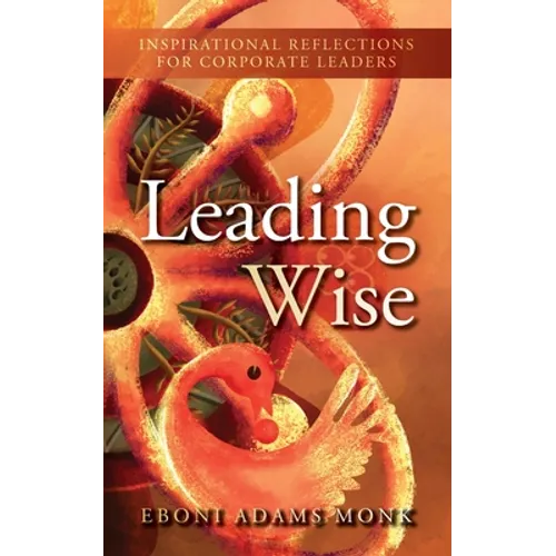 Leading Wise: Inspirational Reflections for Corporate Leaders