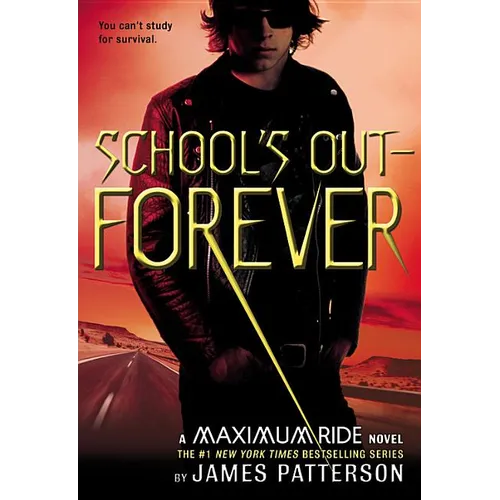 School's Out -- Forever: A Maximum Ride Novel