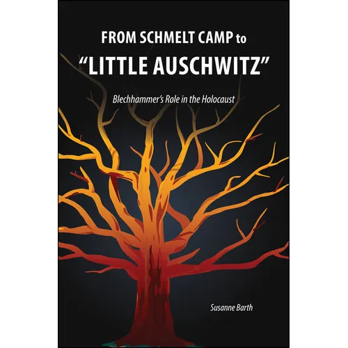 From Schmelt Camp to "Little Auschwitz": Blechhammer's Role in the Holocaust