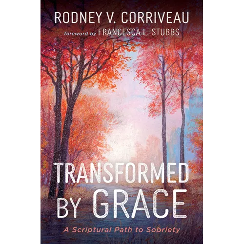 Transformed by Grace: A Scriptural Path to Sobriety