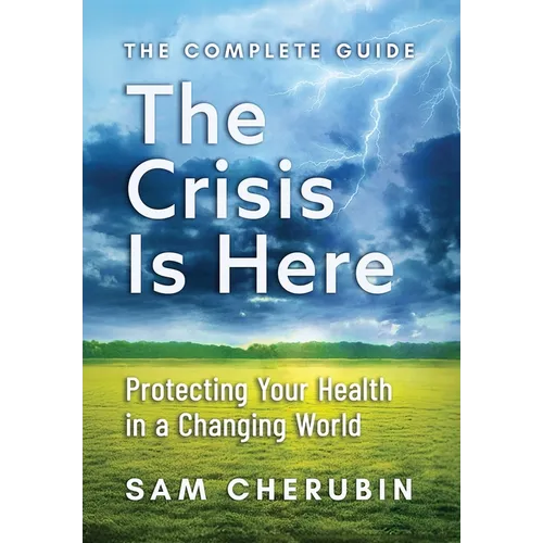 The Crisis Is Here: Protecting Your Health In A Changing World