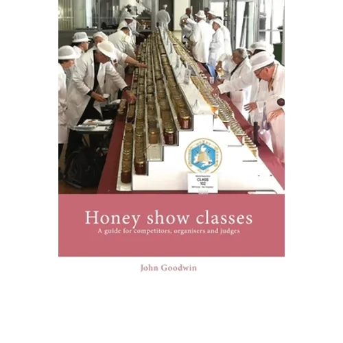 Honey show classes: A guide for competitors, organisers and judges
