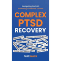 Complex PTSD Recovery: Navigating the Path to Healing Childhood Trauma