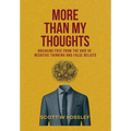 More Than My Thoughts: Breaking Free From The Grip Of Negative Thinking and False Beliefs