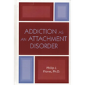 Addiction as an Attachment Disorder