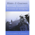 Hints and Guesses: William Gaddis's Fiction of Longing