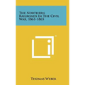 The Northern Railroads in the Civil War, 1861-1865