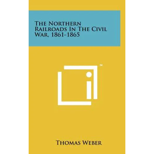The Northern Railroads in the Civil War, 1861-1865