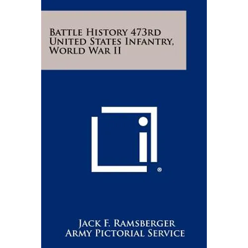Battle History 473rd United States Infantry, World War II
