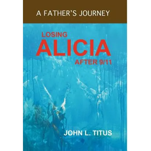 Losing Alicia: A Father's Journey After 9/11