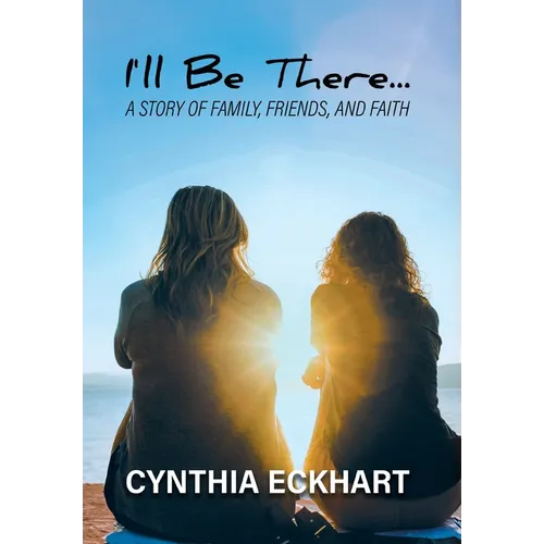 I'll Be There...: A Story of Family, Friends, and Faith