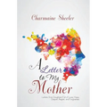 A Letter to My Mother: Letters from Daughters Full of Love, Hope, Despair, Regret, and Forgiveness
