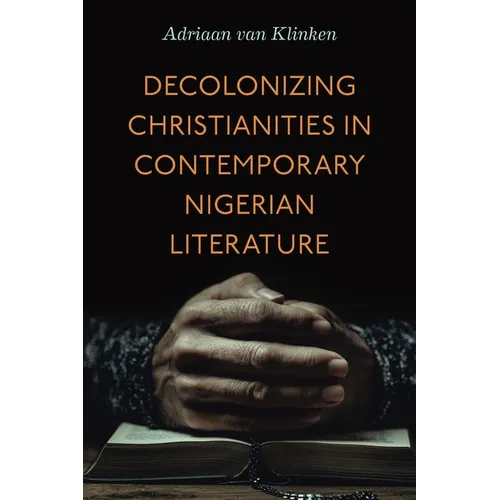 Decolonizing Christianities in Contemporary Nigerian Literature