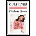 Ourselves: Volume IV of Charlotte Mason's Homeschooling Series