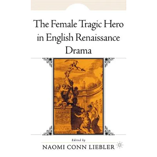 The Female Tragic Hero in English Renaissance Drama