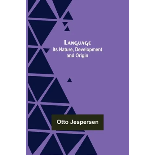 Language: Its Nature, Development and Origin