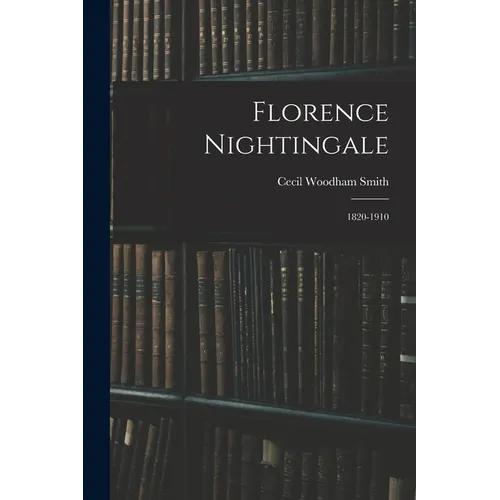 Florence Nightingale: 1820-1910