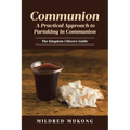 Communion A Practical Approach to Partaking in Communion: The Kingdom Citizen's Guide