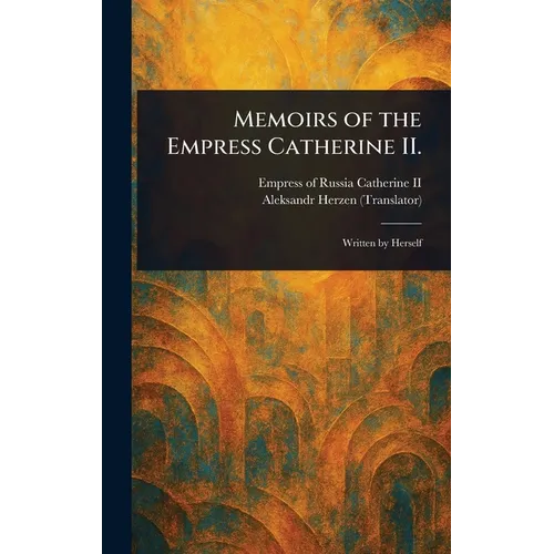 Memoirs of the Empress Catherine II.