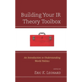 Building Your IR Theory Toolbox: An Introduction to Understanding World Politics