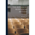 The Advanced Montessori Method; Volume 1
