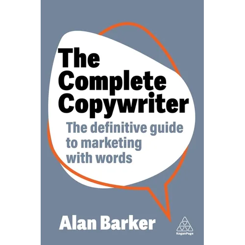 The Complete Copywriter: The Definitive Guide to Marketing with Words