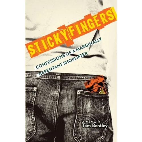 Sticky Fingers: Confessions of a Marginally Repentant Shoplifter