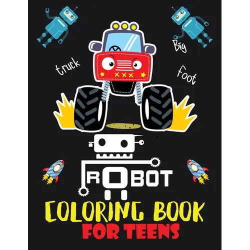 Robot coloring book For Teens: Advanced Coloring Pages for Everyone, Adults, Teens, Tweens, Older Kids, Boys, & Girls, Geometric Designs & ... Practi