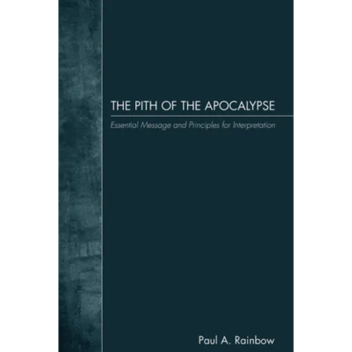 The Pith of the Apocalypse: Essential Message and Principles for Interpretation