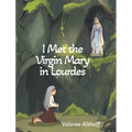 I Met the Virgin Mary in Lourdes