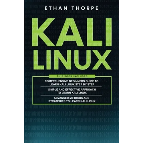 Kali Linux: 3 in 1: Beginners Guide+ Simple and Effective Strategies+ Advance Method and Strategies to learn Kali Linux