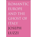 Romantic Europe and the Ghost of Italy